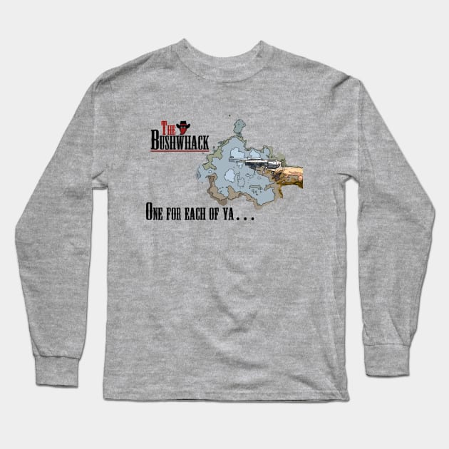 One For Each of Ya Long Sleeve T-Shirt by Bushwhackers